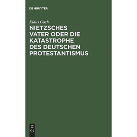 Nietzsches Vater oder die Katastrophe des deutschen Protestantismus