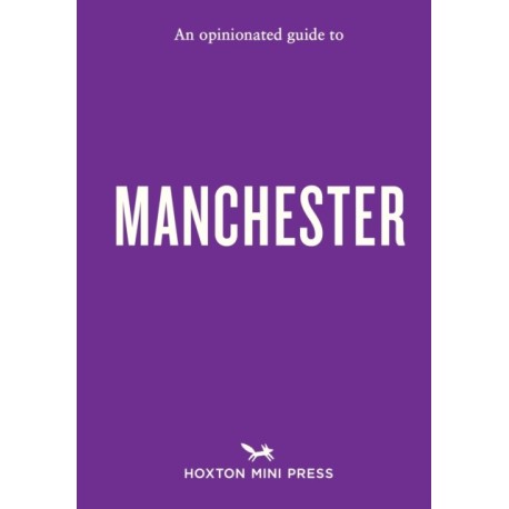 An Opinionated Guide to Manchester