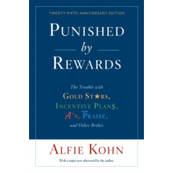 Punished By Rewards: Twenty-Fifth Anniversary Edition: The Trouble with Gold Stars, Incentive Plans, A's, Praise, and Other Bribes