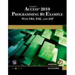 Microsoft® Access® 2010 Programming By Example: with VBA, XML, and ASP