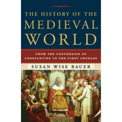 The History of the Medieval World: From the Conversion of Constantine to the First Crusade