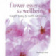 Flower Essences for Well-being: Energetic Healing for Health and Harmony