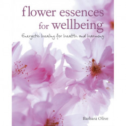 Flower Essences for Well-being: Energetic Healing for Health and Harmony