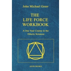 The Life Force Workbook: A One Year Course in the Etheric Sciences