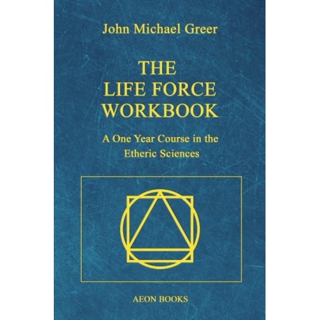 The Life Force Workbook: A One Year Course in the Etheric Sciences