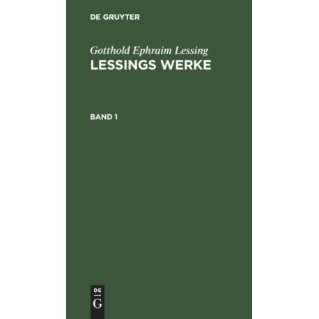 Gotthold Ephraim Lessing: Lessings Werke. Band 1