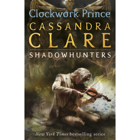 The Infernal Devices 2: Clockwork Prince: From the international bestselling author who defined romantasy: the epic Shadowhunter series about forbidden love, power and demon hunting