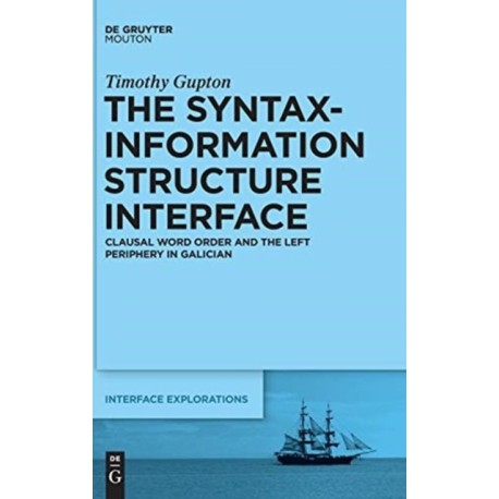 The Syntax-Information Structure Interface: Clausal Word Order and the Left Periphery in Galician