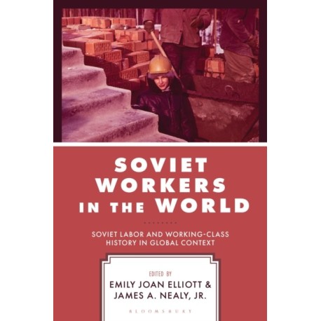 Soviet Workers in the World: Soviet Labor and Working-Class History in Global Context