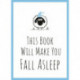 This Book Will Make You Fall Asleep: Tips, Quotes, Puzzles and Sheep-Counting to Help You Snooze