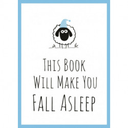 This Book Will Make You Fall Asleep: Tips, Quotes, Puzzles and Sheep-Counting to Help You Snooze