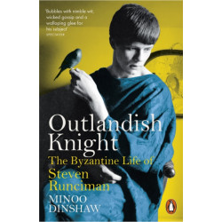 Outlandish Knight: The Byzantine Life of Steven Runciman