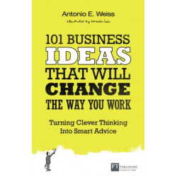 101 Business Ideas That Will Change the Way You Work: Turning Clever Thinking Into Smart Advice
