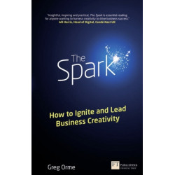 The Spark, The: How to Ignite and Lead Business Creativity