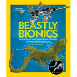 Beastly Bionics: Rad Robots, Brilliant Biomimicry, and Incredible Inventions Inspired by Nature