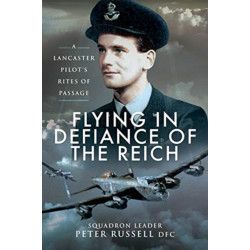 Flying in Defiance of the Reich: A Lancaster Pilot's Rites of Passage