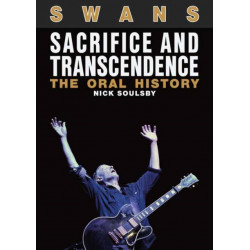 Swans: Sacrifice and Transcendence: The Oral History