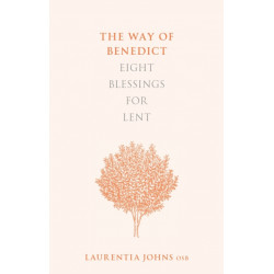 The Way of Benedict: Eight Blessings for Lent: Eight Blessings for Lent