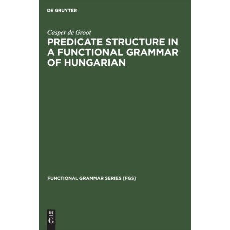 Predicate Structure in a Functional Grammar of Hungarian