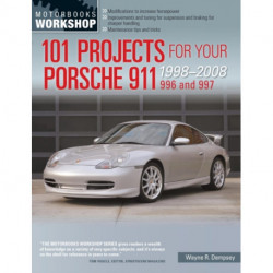 101 Projects for Your Porsche 911 996 and 997 1998-2008