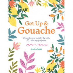 Get Up & Gouache: Unleash your creativity with 20 painting projects