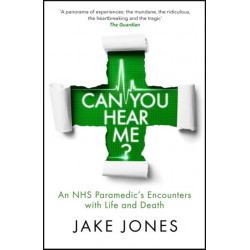 Can You Hear Me?: An NHS Paramedic's Encounters with Life and Death