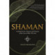 Shaman: Invoking Power, Presence and Purpose at the Core of Who You Are