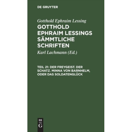 Der Freygeist. Der Schatz. Minna Von Barnhelm, Oder Das Soldatengluck