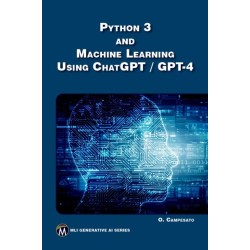 Python 3 and Machine Learning Using ChatGPT/GPT-4