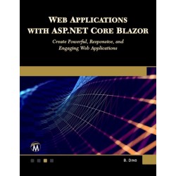 Web Applications with ASP.NET Core Blazor: Create Powerful, Responsive, and Engaging Web Applications.