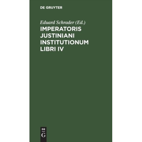 Imperatoris Justiniani Institutionum Libri IV