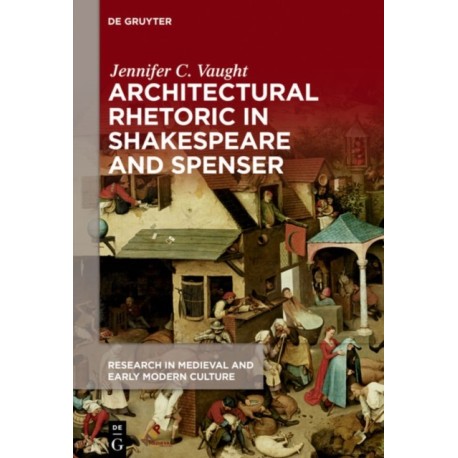 Architectural Rhetoric in Shakespeare and Spenser