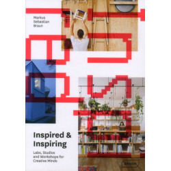 Inspired & Inspiring: Labs, Studios and Workshops for Creative Minds