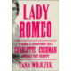 Lady Romeo: The Radical and Revolutionary Life of Charlotte Cushman, America's First Celebrity