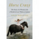 Horse Crazy: The Story of a Woman and a World in Love with an Animal