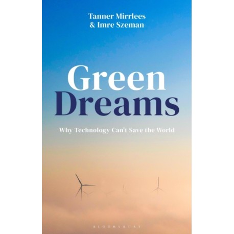 Green Dreams: Why Technology Can't Save the World