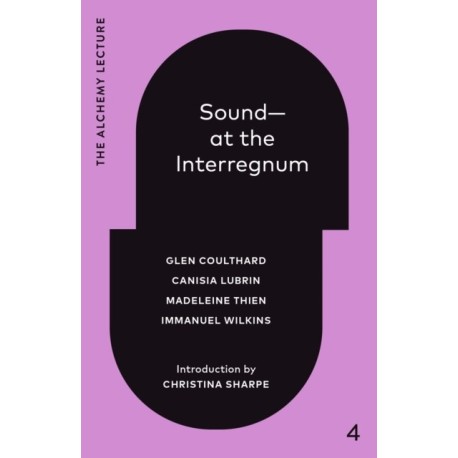 Sound--At the Interregnum: The Alchemy Lecture 2025