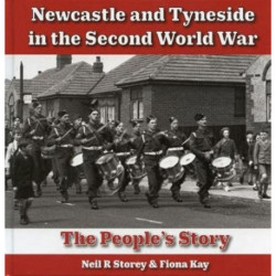 Newcastle and Tyneside in the Second World War: The People's Story