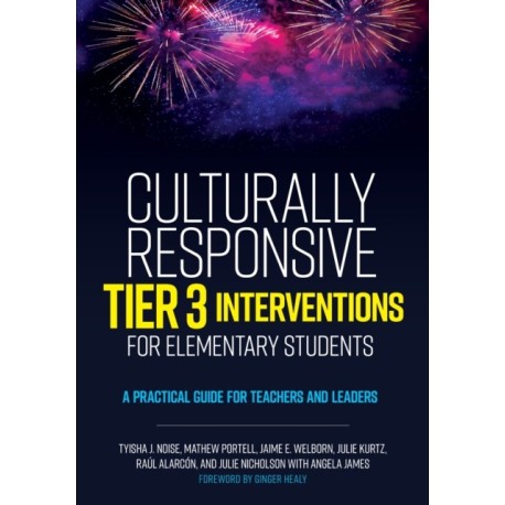 Culturally Responsive Tier 3 Interventions for Elementary Students: A Practical Guide for Teachers and Leaders