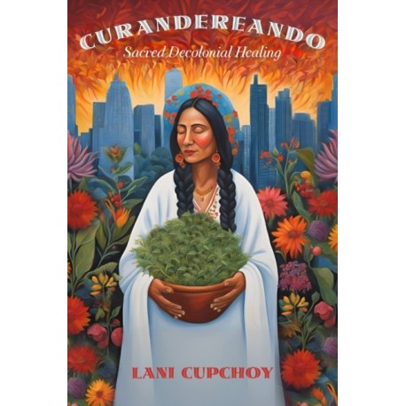 Curandereando: Sacred Decolonial Healing