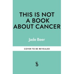 This is Not a Book About Cancer