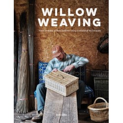 Willow Weaving: How to Make Willow Baskets Using Traditional Techniques