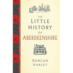 The Little History of Aberdeenshire
