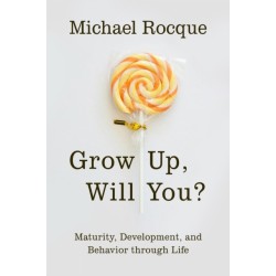 Grow Up, Will You?: Maturity, Development, and Behavior Through Life