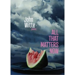 All That Matters Now: Poems