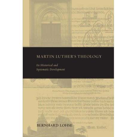 Martin Luther's Theology: Its Historical and Systematic Development