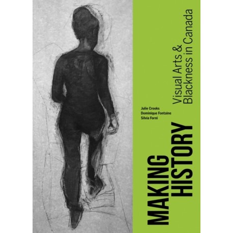Making History: Visual Arts and Blackness in Canada