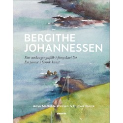 Bergithe Johannessen: En pioner i færøsk kunst/Eitt undangongufólkí føroyskari list