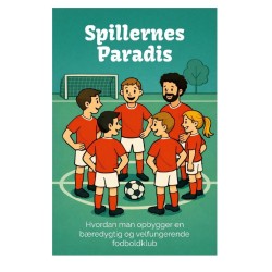 Spillernes Paradis: Hvordan man opbygger en bæredygtig og velfungerende fodboldklub
