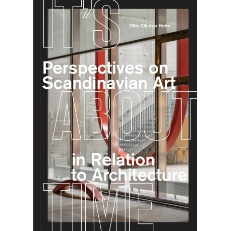 It’s About Time: Perspectives on Scandinavian art in relation to architecture
